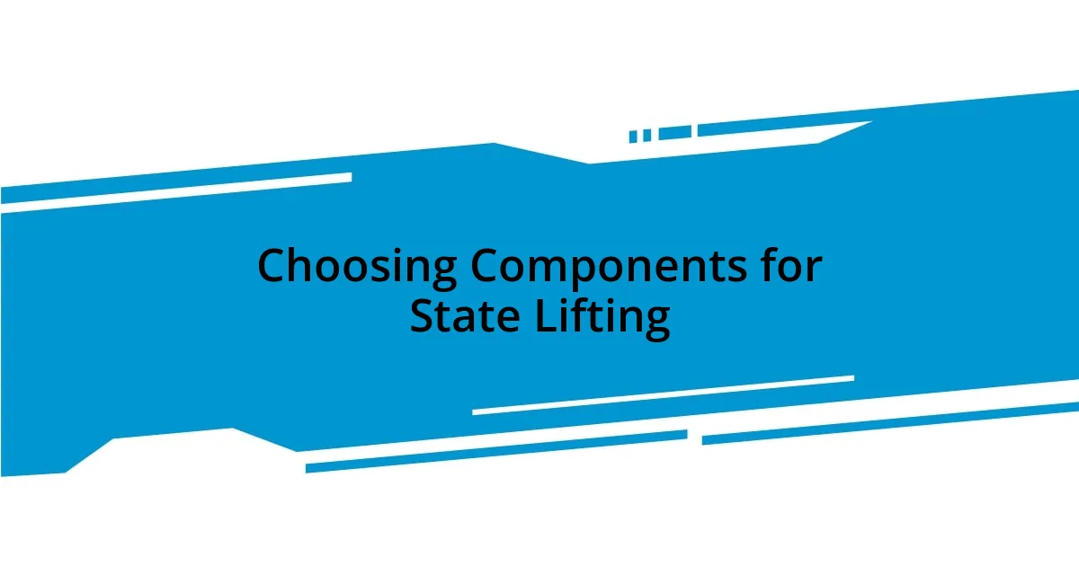 Choosing Components for State Lifting