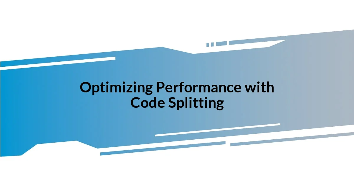 Optimizing Performance with Code Splitting