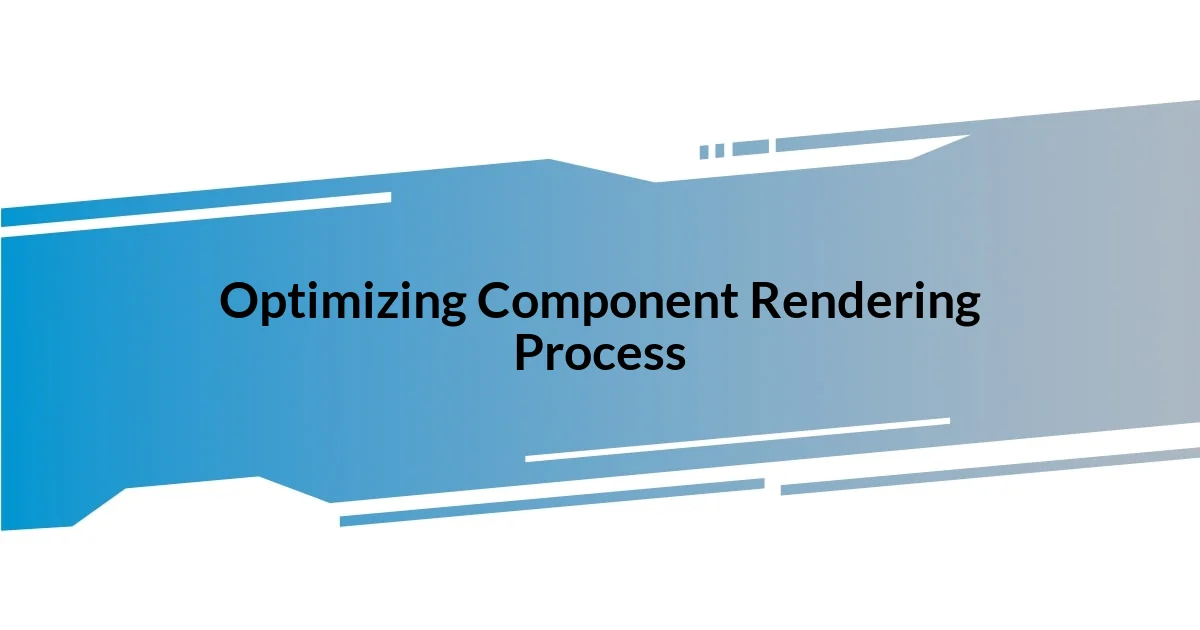 Optimizing Component Rendering Process