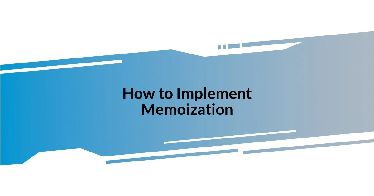 How to Implement Memoization