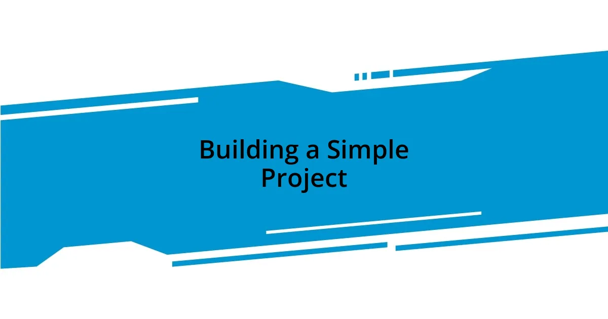 Building a Simple Project