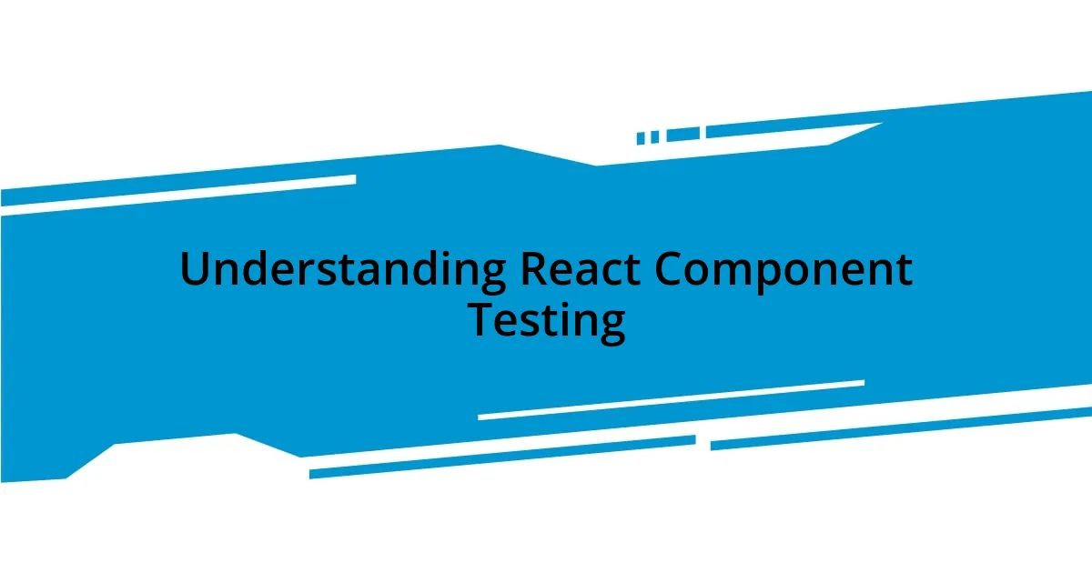 Understanding React Component Testing