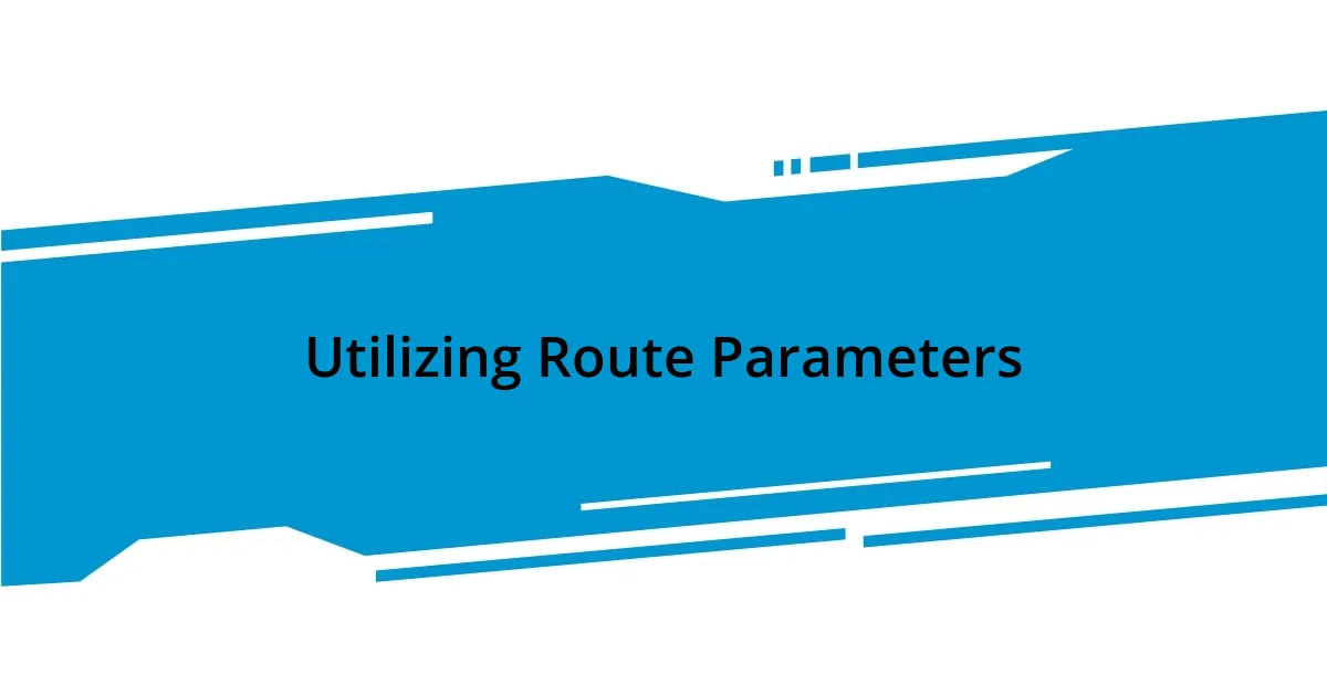 Utilizing Route Parameters