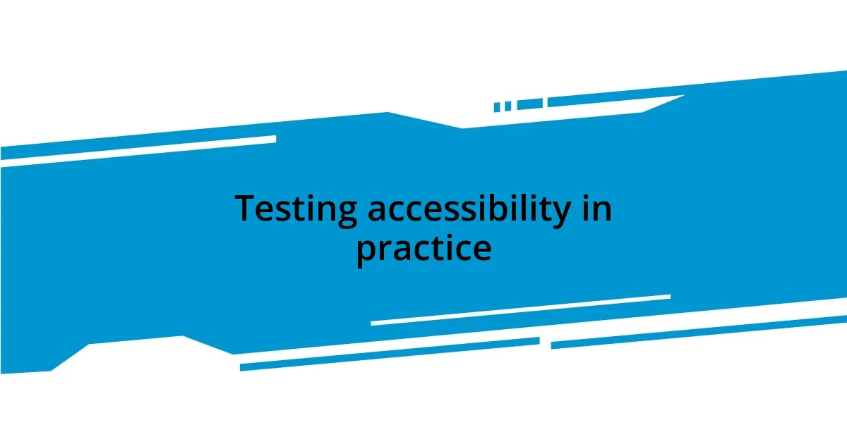 Testing accessibility in practice