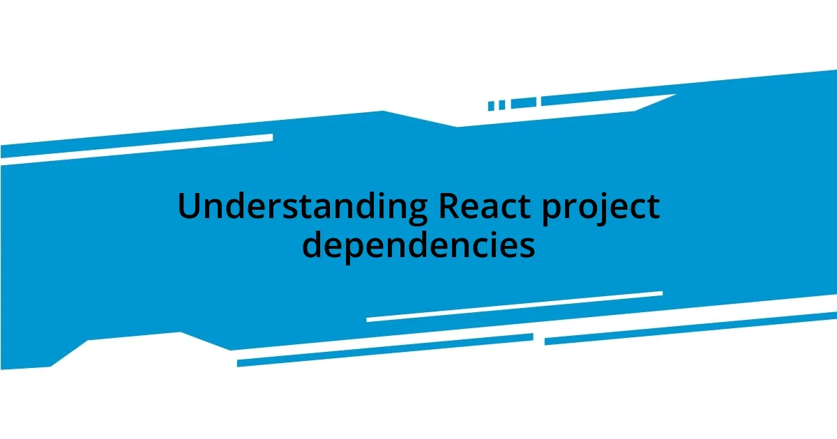 Understanding React project dependencies