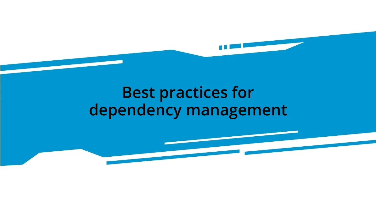 Best practices for dependency management