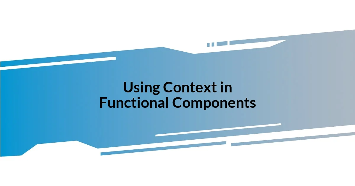 Using Context in Functional Components