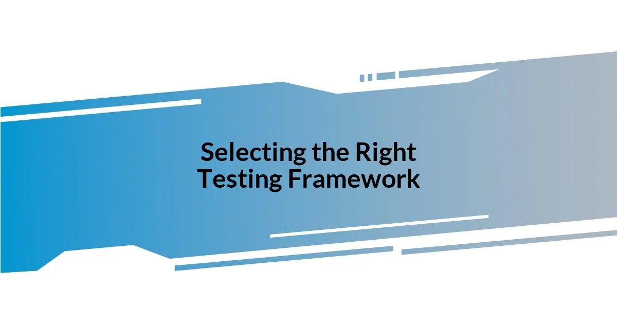 Selecting the Right Testing Framework