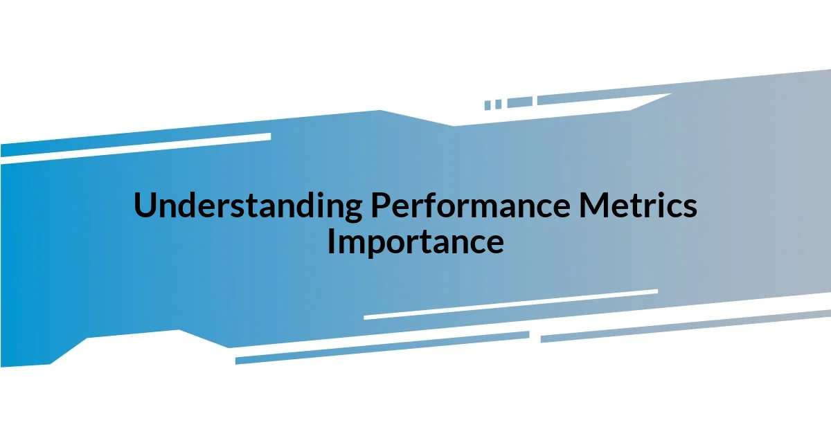 Understanding Performance Metrics Importance